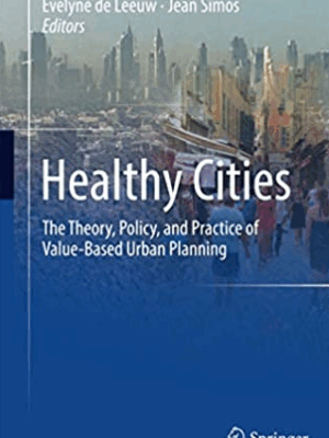 Healthy Cities: The Theory, Policy, and Practice of Value-Based Urban Planning, ISBN-13: 978-1493982752