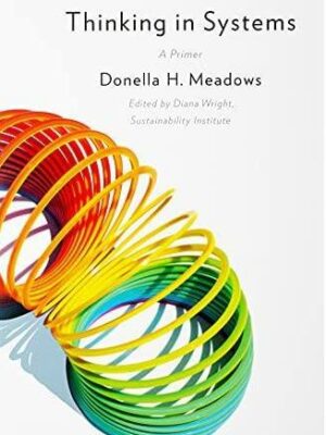 Thinking in Systems: A Primer Donella H. Meadows, ISBN-13: 978-1603580557