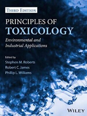 Principles of Toxicology: Environmental and Industrial Applications 3rd Edition, ISBN-13: 978-0470907917