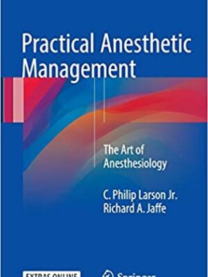 Practical Anesthetic Management: The Art of Anesthesiology, ISBN-13: 978-3319428659