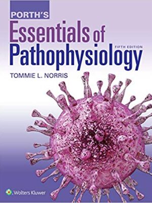 Porth’s Essentials of Pathophysiology 5th Edition by Tommie L. Norris, ISBN-13: 978-1975107192