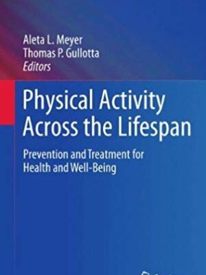 Physical Activity Across the Lifespan, ISBN-13: 978-1461436058