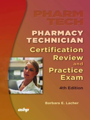 Pharmacy Technician Certification Review and Practice Exam 4th Edition, ISBN-13: 978-1585284986