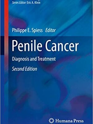 Penile Cancer: Diagnosis and Treatment 2nd Edition by Philippe E. Spiess, ISBN-13: 978-1493966776