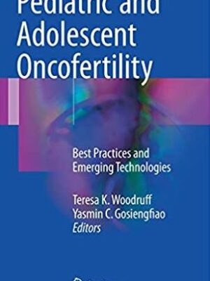 Pediatric and Adolescent Oncofertility: Best Practices and Emerging Technologies, ISBN-13: 978-3319329710