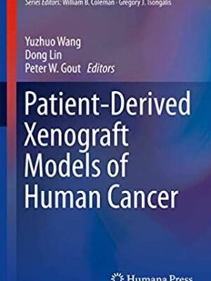 Patient-Derived Xenograft Models of Human Cancer 2017 Edition Peter W. Gout, ISBN-13: 978-3319558240