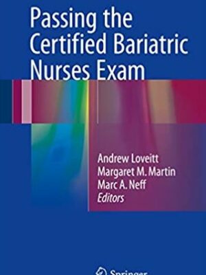 Passing the Certified Bariatric Nurses Exam Andrew Loveitt, ISBN-13: 978-3319417028