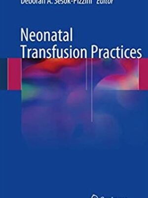 Neonatal Transfusion Practices Deborah A. Sesok-Pizzini, ISBN-13: 978-3319427621