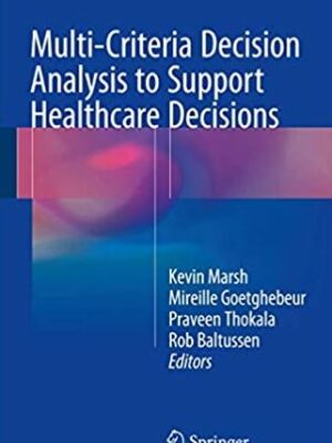 Multi-Criteria Decision Analysis to Support Healthcare Decisions Kevin Marsh, ISBN-13: 978-3319475387