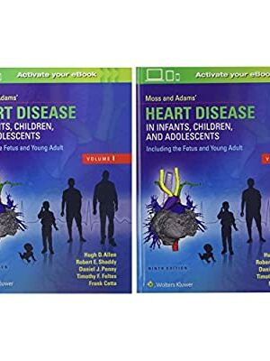 Moss & Adams’ Heart Disease in Infants, Children, and Adolescents 2 Volume Set 9th Edition, ISBN-13: 978-1496300249