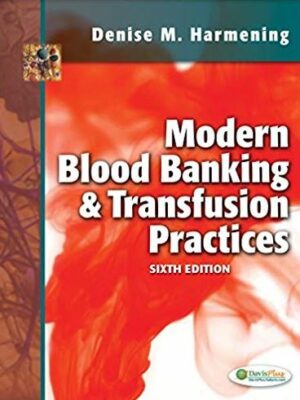Modern Blood Banking & Transfusion Practices 6th Edition, ISBN-13: 978-0803626829