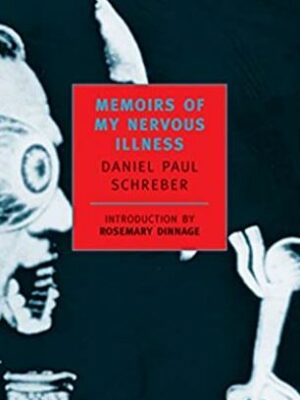 Memoirs of My Nervous Illness Daniel Paul Schreber, ISBN-13: 978-0940322202