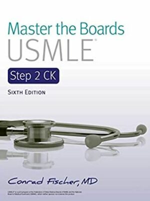 Master the Boards USMLE Step 2 CK 6th Edition Conrad Fischer, ISBN-13: 978-1506254586