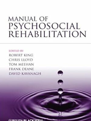 Manual of Psychosocial Rehabilitation 1st Edition Robert King, ISBN-13: 978-1444333978