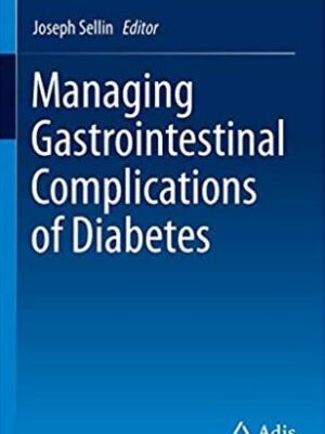 Managing Gastrointestinal Complications of Diabetes Joseph Sellin, ISBN-13: 978-3319486635