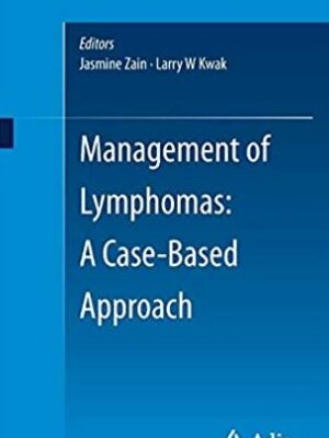 Management of Lymphomas: A Case-Based Approach Jasmine Zain, ISBN-13: 978-3319268255