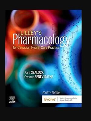 Lilley’s Pharmacology for Canadian Health Care Practice 4th Edition Kara Sealock, ISBN-13: 978-0323694803