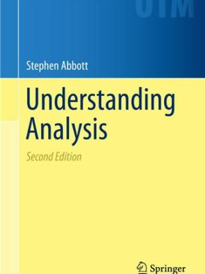 Understanding Analysis 2nd Edition by Stephen Abbott, ISBN-13: 978-1493927111