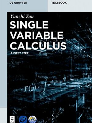 Single Variable Calculus: A First Step 1st Edition, ISBN-13: 978-3110524628