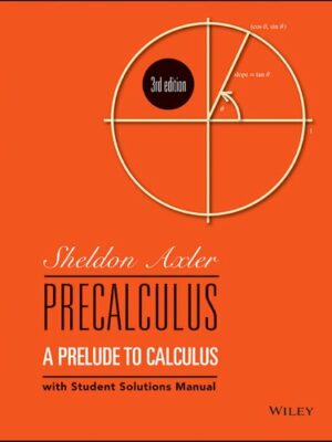 Precalculus: A Prelude to Calculus 3rd Edition by Sheldon Axler, ISBN-13: 978-1119443339