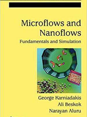 Microflows and Nanoflows: Fundamentals and Simulation by George Karniadakis, ISBN-13: 978-0387221977