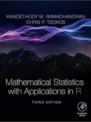 Mathematical Statistics with Applications in R 3rd Edition by Kandethody M. Ramachandran, ISBN-13: 978-0128178157