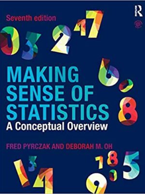 Making Sense of Statistics: A Conceptual Overview 7th Edition by Fred Pyrczak, ISBN-13: 978-1138894761