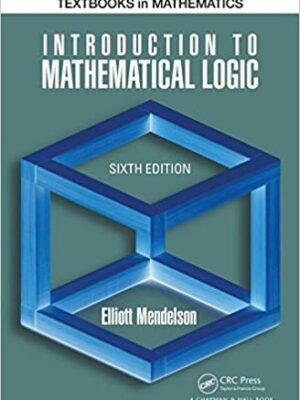 Introduction to Mathematical Logic 6th Edition by Elliott Mendelson, ISBN-13: 978-1482237726