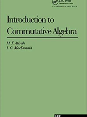 Introduction To Commutative Algebra by Michael Atiyah, ISBN-13: 978-0201407518