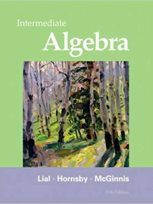 Intermediate Algebra 11th Edition by Margaret L. Lial, ISBN-13: 978-0321715418