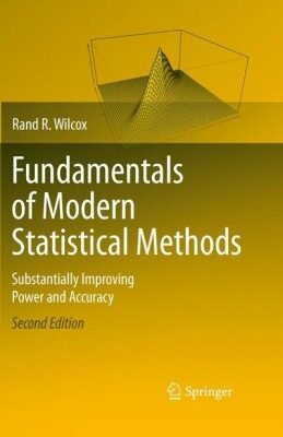 Fundamentals of Modern Statistical Methods 2nd Edition by Rand R. Wilcox, ISBN-13: 978-1441955241