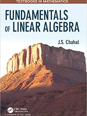 Fundamentals of Linear Algebra 1st Edition by J.S. Chahal, ISBN-13: 978-1138590502