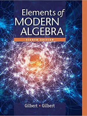 Elements of Modern Algebra 8th Edition by Linda Gilbert, ISBN-13: 978-1285463230