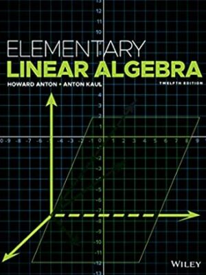 Elementary Linear Algebra 12th Edition by Howard Anton, ISBN-13: 978-1119268048