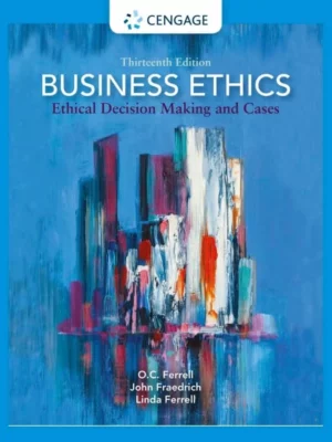 Business Ethics: Ethical Decision Making and Cases (13th Edition) – PDF